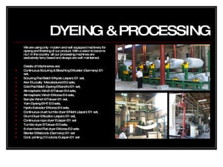 DYEING & PROCESSING <ul><li>We are using only  modern and well equipped machinery for dyeing and finishing of our product....