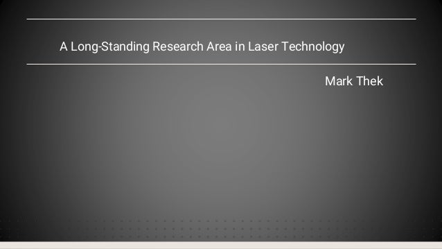A Long-Standing Research Area in Laser Technology
Mark Thek
 