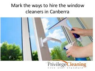 Mark the ways to hire the window
cleaners in Canberra
 