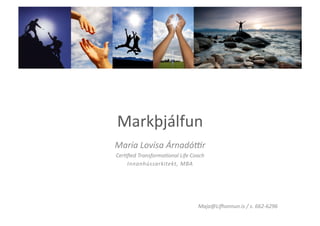 Markþjálfun	
  
María	
  Lovísa	
  Árnadó.r	
  
Cer1ﬁed	
  Transforma1onal	
  Life	
  Coach	
  
    Innanhússarkitekt,	
  MBA	
  




                                           Maja@LiConnun.is	
  /	
  s.	
  662-­‐6296	
  
 