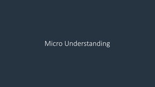Micro Understanding
 