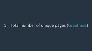 1 = Total number of unique pages (Greatness)
 