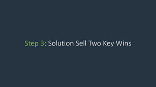 Step 3: Solution Sell Two Key Wins
 