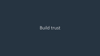 Build trust
 