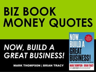BIZ BOOK NOW, BUILD A GREAT BUSINESS! MARK THOMPSON | BRIAN TRACY MONEY QUOTES 