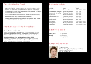 D e r r u s s i s c h e G a s t 
■ Hauptherkunftsregionen: Moskau Umgebung; St. Petersburg Umgebung, zuneh-mend 
auch aus: Südrußland; zentrale Wolga-Region; Uralregion; Zentralsibirien 
■ Durchschnittsalter 40,7 Jahre, hohes Bildungsniveau (62% Universität, 21% Matura), 
meist in hohen Positionen beschäftigt. 
■ 70% aus Großraum Moskau sowie Großstädten mit mehr als 1 Mio. Einwohnern. 
■ Reiseentscheidung im Voraus (20% 2–4 Monate, 29% länger). 
■ Gründe für Destinationsentscheidung: Attraktivität des Skigebiets, Berge, Schnee-sicherheit, 
Ortsbild/Architektur, Qualität der Unterkunft. 
P r o d u k t / M a r k t / K o m b i n a t i o n 
Ski, Fun, Geselligkeit in Topqualität 
Urlaub in hochalpiner Lage, in familiär geführten 4-/5-Sterne-Betrieben mit hoher 
Servicequlität, ausgedehntes Pistennetz, Schneegarantie, Exkurionsprogramme, 
Wellness- und Erholungsprogramme, Shopping, Gastronomie und Après-Ski. 
Aktiver Sommerurlaub für die Familie in gesunder intakter Umwelt 
Kombination aus Landschaft, sauberen Seen und Bergen, hohe Servicequalität, 
authentische Erlebnisse, Bewegung (Wandern, Rad), vom Gastgeber persönlich 
geführte Touren, gemeinsame Hüttenjause, Kinderbetreuung. 
F e r i e n t e r m i n e 
Ferienart Land Datum 
Neujahrsferien Russische Föderation 01.01.2015-11.01.2015 
Tag des Vert. d. Vaterlandes Russische Föderation 23.02.2015 
Internationaler Tag der Frau Russische Föderation 08.03.2015 
Tag der Arbeit Russische Föderation 01.05.2015 
Tag des Sieges 1945 Russische Föderation 09.05.2015 
Nationalfeiertag Russische Föderation 12.06.2015 
Tag der Einheit Russische Föderation 04.11.2015 
Sommerferien Russische Föderation 01.06.2015-31.08.2015 
Frühlingsferien Russische Föderation 23.03.2015-01.04.2015 
Herbstferien Russische Föderation 27.10.2015-05.11.2015 
S a v e t h e d a t e 
ÖWork_Shop: 16.-17.03.2015 
access: 24.-25.03.2015 
atb_sales: 1. Halbjahr 2016 
A n s p r e c h p a r t n e r 
Lisa Hessenberger 
Österreich Werbung Russische Föderation und Ukraine 
lisa.hessenberger@austria.info 
T: +7 495 725 64 64-106 
 