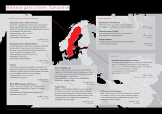 M a r k e t i n g a k t i v i t ä t e n S c h w e d e n 
Marktkampagnen & Customized Marketing 
Skandinavien Online Offensive Sommer 
Nutzen Sie steigende Sommerzahlen der schwedischen 
Gäste und investieren Sie in einen der Online-affinsten 
Märkte. Mit neuesten technischen Möglichkeiten erreichen 
wir punktgenau Ihre Zielgruppe! 
Leistungszeitraum: Jan.-Juli 2015 
Anmeldefrist: 30.11.2014 
Verschiedene Teilnahmepakete 
ab SEK 30.700,-* 
(ca. € 3.500,-) 
Skandinavien Online Offensive Winter 
Die Nächtigungen aus Schweden entwickeln sich jährlich 
überaus positiv. Nutzen Sie die hohe Kaufkrauft der 
Schweden und erreichen Sie die Winterurlauber direkt 
online, wo gesucht und gebucht wird! 
Leistungszeitraum: Sep. 2015-Jän. 2016 
Anmeldefrist: 30.06.2014 
Verschiedene Teilnahmepakete 
ab SEK 43.000,-* 
(ca. € 5.000,-) 
City Trip 
In den letzten Jahren kam es bereits zu erfreulichen Zu-wächsen 
der Ankünfte und Nächtigungen in den Städten 
Österreichs. Nutzen Sie die für die Schweden hohe Rele-vanz 
von Städtetrips für sich und Ihr Angebot. 
Leistungszeitraum: Apr.-Aug. 2015 
Anmeldefrist: 31.01.2015 
ab SEK 28.000,-* 
(ca. € 3.400,-) 
B2C & B2B Hotelpaket Skandinavien 
Sichern Sie sich Ihre Präsenz am Produktworkshop 
und eine dreimonatige Online-Präsenz in Schweden 
für Ihr Hotel! 
Leistungszeitraum: 3 Monate nach Vereinbarung 
Anmeldefrist: 31.01.2015 
ab SEK 12.000,-* 
E-Partner des Monats 
Mit dem Paket E-Partner des Monats können Sie Ihre 
Region oder Ihren Betrieb effizient online bewerben. Nut-zen 
Sie das Wissen der ÖW und die Präsenz in unseren 
reichweitenstarken Online-Kanälen. 
Leistungszeitraum: ab 1 Monat nach Vereinbarung 
Anmeldefrist: laufend möglich 
ab SEK 8.800,-* 
(ca. € 1.000,-) 
Regionenpaket 
Mit dem neuen E-Marketing Regionenpaket können Sie 
Ihre Region und mehrere regionale Angebote/Betriebe 
gemeinsam effizient bewerben. Treffen Sie das urlaubsin-teressierte 
Publikum über einen längeren Zeitraum online. 
Leistungszeitraum: ab 1 Monat nach Vereinbarung 
Anmeldefrist: laufend möglich 
ab SEK 26.300,-* 
E-Marketing-Einzelleistungen 
Gäste aus Dänemark und Schweden gelten als kaufkräftig 
und webaffin. Sichern Sie sich eine prominente Präsenz 
in den reichweitenstarken Onlinekanälen von austria.info. 
Anmeldefrist: laufend möglich 
ab SEK 2.150,-* 
Workshop 
Produktworkshop Destination.Austria 
Wir bringen Reiseveranstalter aus Dänemark und Schweden 
direkt nach Österreich. Eine Plattform, die für Regionen, 
Incomer sowie Hotels die Möglichkeit bietet, an der gemein-samen 
Produktentwicklung zu arbeiten. 
Leistungszeitraum: 26.-28. Mai 2015 
Anmeldefrist: 31.01.2015 
DKK 12.000,-* 
Standardaktivitäten 
Studienreise nach Österreich 
Präsentieren Sie ausgewählten Reiseveranstaltern 
die Highlights Ihrer Destination direkt in Österreich! SEK 17.000,- * 
Akquisitionstour am Markt 
Nützen Sie persönliche Termine zur Präsentation 
Ihrer Angebote im jeweiligen Markt! SEK 17.000,-* 
Einzelpressefahrt 
Individualisierte Einzelrecherchen bringen Exklusivität 
und persönliche Ansprache! SEK 3.900,-* 
(ca. € 1.400,-) 
(ca. € 3.000,-) (ca. € 250,-) 
Angegebene Preise verstehen sich exkl. MwSt. und variabler Kosten. *Richtpreis. Die Verrechnung erfolgt in lokaler Währung zum monatlich aktuellen Umrechnungskurs des BMF. 
(ca. € 2.000,-) 
(ca. € 2.000,-) 
(ca. € 450,-) 
wird in DKK verrechnet! (ca. € 1.600,-) 
 
