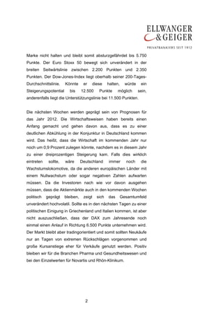Marke nicht halten und bleibt somit absturzgefährdet bis 5.750
Punkte. Der Euro Stoxx 50 bewegt sich unverändert in der
breiten Seitwärtslinie zwischen 2.200 Punkten und 2.350
Punkten. Der Dow-Jones-Index liegt oberhalb seiner 200-Tages-
Durchschnittslinie.    Könnte      er      diese    halten,     würde    ein
Steigerungspotential     bis      12.500      Punkte      möglich       sein,
anderenfalls liegt die Unterstützungslinie bei 11.500 Punkten.


Die nächsten Wochen werden geprägt sein von Prognosen für
das Jahr 2012. Die Wirtschaftsweisen haben bereits einen
Anfang gemacht und gehen davon aus, dass es zu einer
deutlichen Abkühlung in der Konjunktur in Deutschland kommen
wird. Das heißt, dass die Wirtschaft im kommenden Jahr nur
noch um 0,9 Prozent zulegen könnte, nachdem es in diesem Jahr
zu einer dreiprozentigen Steigerung kam. Falls dies wirklich
eintreten    sollte,   wäre       Deutschland       immer       noch     die
Wachstumslokomotive, da die anderen europäischen Länder mit
einem Nullwachstum oder sogar negativen Zahlen aufwarten
müssen. Da die Investoren nach wie vor davon ausgehen
müssen, dass die Aktienmärkte auch in den kommenden Wochen
politisch   geprägt    bleiben,    zeigt     sich   das       Gesamtumfeld
unverändert hochvolatil. Sollte es in den nächsten Tagen zu einer
politischen Einigung in Griechenland und Italien kommen, ist aber
nicht auszuschließen, dass der DAX zum Jahresende noch
einmal einen Anlauf in Richtung 6.500 Punkte unternehmen wird.
Der Markt bleibt aber tradingorientiert und somit sollten Neukäufe
nur an Tagen von extremen Rückschlägen vorgenommen und
große Kursanstiege eher für Verkäufe genutzt werden. Positiv
bleiben wir für die Branchen Pharma und Gesundheitswesen und
bei den Einzelwerten für Novartis und Rhön-Klinikum.




                                    2
 