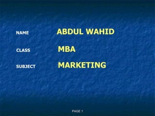 NAME   ABDUL WAHID CLASS  MBA SUBJECT MARKETING 