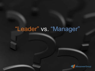 “Leader” vs. “Manager”
 