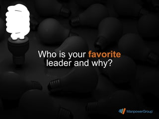 Who is your favorite
 leader and why?
 