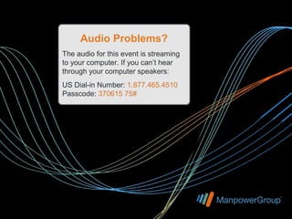 Audio Problems?
The audio for this event is streaming
to your computer. If you can’t hear
through your computer speakers:
US Dial-in Number: 1.877.465.4510
Passcode: 370615 75#
 