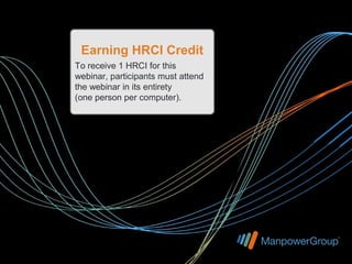 Earning HRCI Credit
To receive 1 HRCI for this
webinar, participants must attend
the webinar in its entirety
(one person per computer).
 