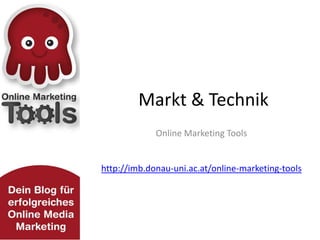 Markt & Technik
             Online Marketing Tools


http://imb.donau-uni.ac.at/online-marketing-tools
 