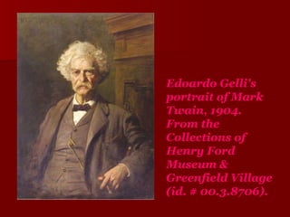 Edoardo Gelli's portrait of Mark Twain, 1904. From the Collections of Henry Ford Museum & Greenfield Village (id.  # 00.3.8706). 