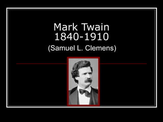 Mark Twain 1840-1910 (Samuel L. Clemens) 