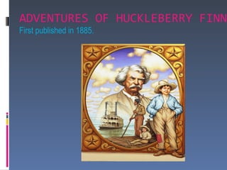 ADVENTURES OF HUCKLEBERRY FINN
First published in 1885.
 