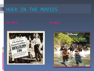 HUCK IN THE MOVIES

IN 1920        In 1993
 