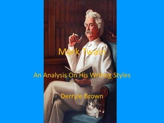 Mark Twain

An Analysis On His Writing Styles

         Derryle Brown
 