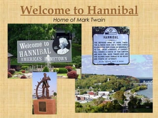 Welcome to Hannibal
Home of Mark Twain
 