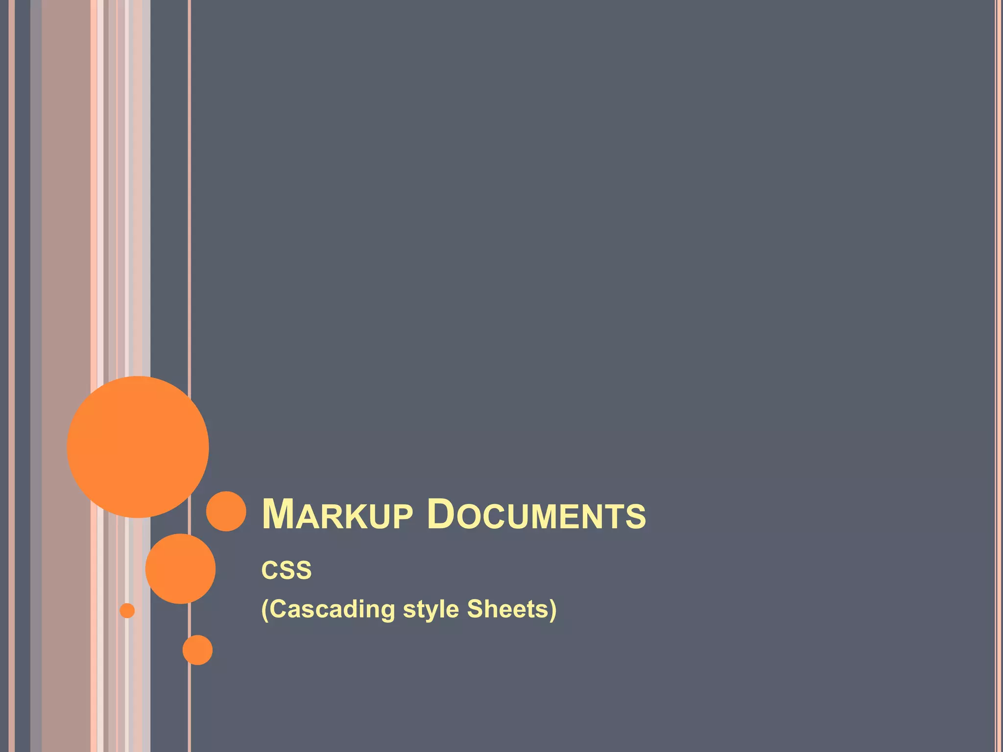 Markup DocumentsCSS(Cascading style Sheets)