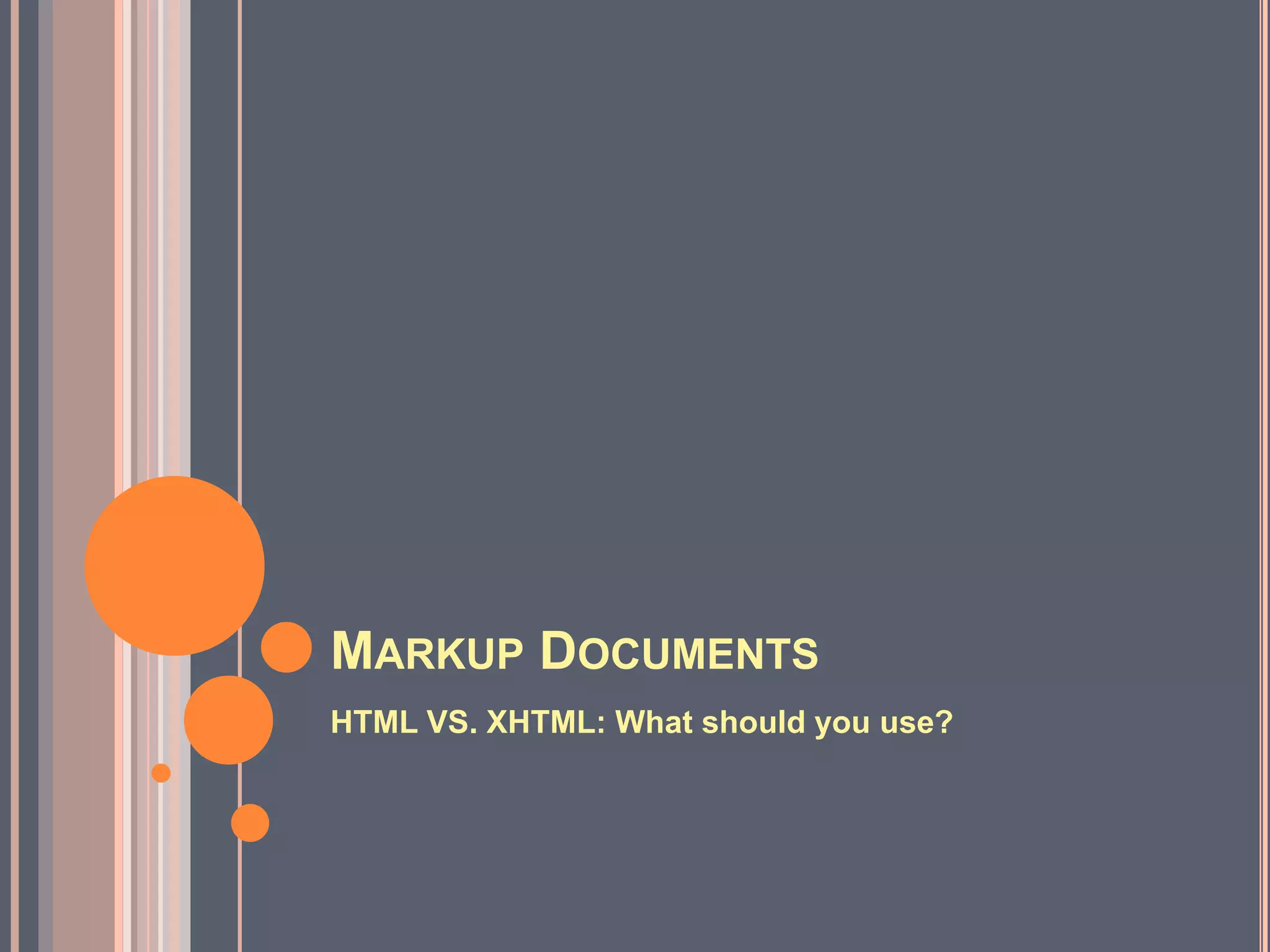 Markup DocumentsHTML VS. XHTML: What should you use?