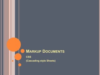Markup DocumentsCSS(Cascading style Sheets)