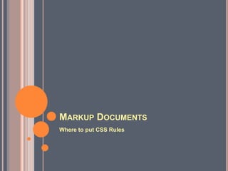 Markup DocumentsWhere to put CSS Rules