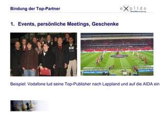 Beispiel: Vodafone lud seine Top-Publisher nach Lappland und auf die AIDA ein Bindung der Top-Partner Events, persönliche Meetings, Geschenke 