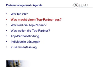 Wer bin ich? Was macht einen Top-Partner aus? Wer sind die Top-Partner? Was wollen die Top-Partner? Top-Partner-Bindung Individuelle Lösungen Zusammenfassung Partnermanagement - Agenda 