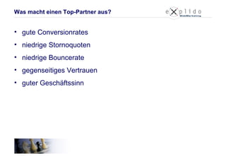 gute Conversionrates niedrige Stornoquoten niedrige Bouncerate gegenseitiges Vertrauen guter Geschäftssinn Was macht einen Top-Partner aus? 