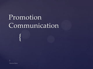 Promotion
Communication
  {
 