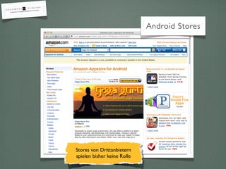 Android Stores




Stores von Drittanbietern
spielen bisher keine Rolle
 