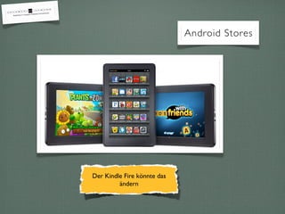 Android Stores




Der Kindle Fire könnte das
         ändern
 