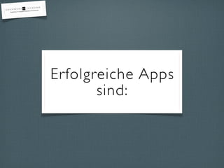 Erfolgreiche Apps
       sind:
 