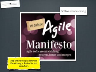 Softwareentwicklung




App-Entwicklung ist Software
Entwicklung – Stellen Sie sich
         darauf ein.
 