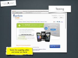 Testing




Testen Sie ausgiebig, selbst
  und immer am Gerät
 