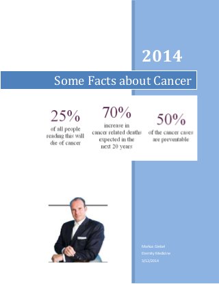 2014
Markus Giebel
Eternity Medicine
3/12/2014
Some Facts about Cancer
 