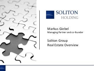1

Markus Giebel
Managing Partner and co-founder

Soliton Group
Real Estate Overview

 