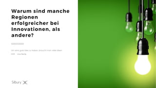 11
Warum sind manche
Regionen
erfolgreicher bei
Innovationen, als
andere?
Um eine gute Idee zu haben, braucht man viele Ideen
Linus Pauling
 
