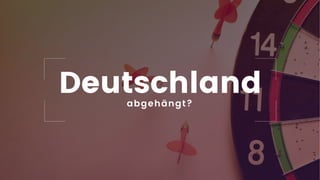 3
abgehängt?
Deutschland
 