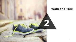 32
Walk and Talk
2
 