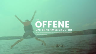 36
ist der wichtigste Baustein für zukunfstorientierte Unternehmen
- Markus Neubauer
UNTERNEHMENSKULTUR
OFFENE
Eine
 