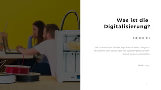 4
Was ist die
Digitalisierung?
Der Schlüssel zum Wandel liegt darin all seine Energie zu
fokussieren, nicht darauf das Alte zu bekämpfen, sondern
darauf Neues zu erschaffen
Sokrates
 