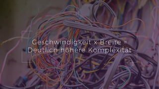 9
Geschwindigkeit x Breite =
Deutlich höhere Komplexität
 