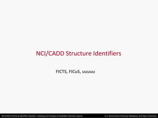 NCI/CADD Structure Identifiers FICTS, FICuS, uuuuu 