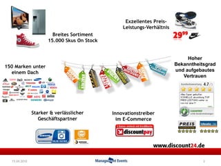 2Exzellentes Preis-Leistungs-VerhältnisBreites Sortiment 15.000 Skus On StockHoher Bekanntheitsgrad und aufgebautes Vertrauenthe brand150 Marken unter einem DachInnovationstreiber im E-CommerceStarker & verlässlicher Geschäftspartner15.04.2010