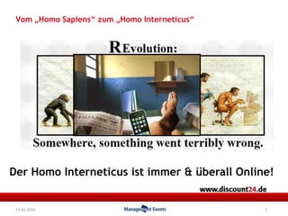 Vom „Homo Sapiens“ zum „Homo Interneticus“  3RDer Homo Interneticus ist immer & überall Online! 15.04.2010