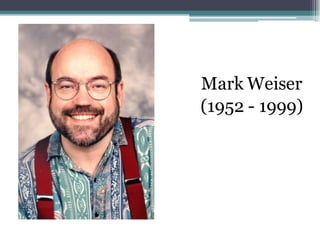 Mark Weiser
(1952 - 1999)
 