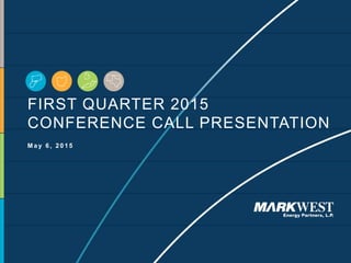 FIRST QUARTER 2015
CONFERENCE CALL PRESENTATION
M a y 6 , 2 0 1 5
 